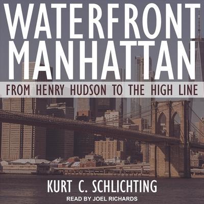 Waterfront Manhattan Lib/E: From Henry Hudson to the High Line