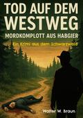 Tod auf dem Westweg - Mordkomplott aus Habgier