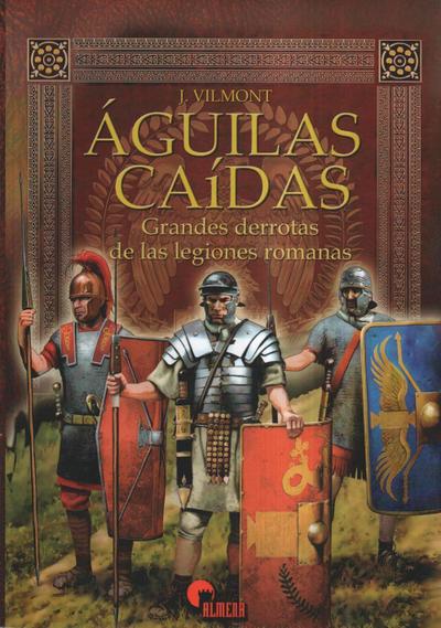 Águilas caídas : grandes derrotas de las legiones romanas