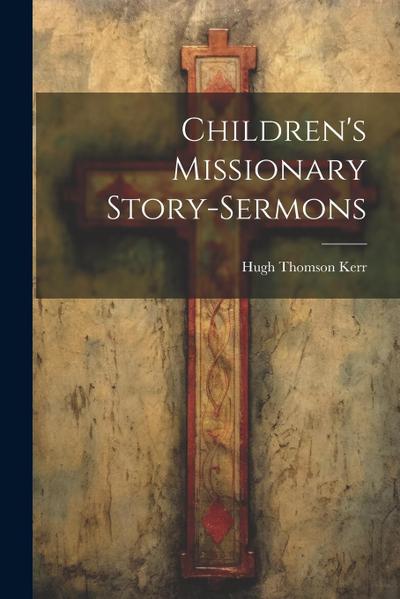 Children’s Missionary Story-sermons