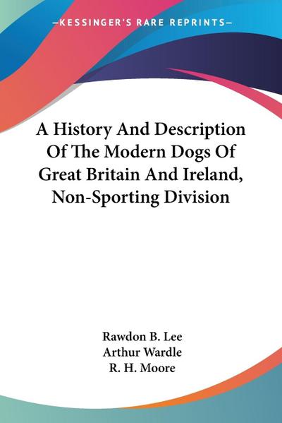 A History And Description Of The Modern Dogs Of Great Britain And Ireland, Non-Sporting Division