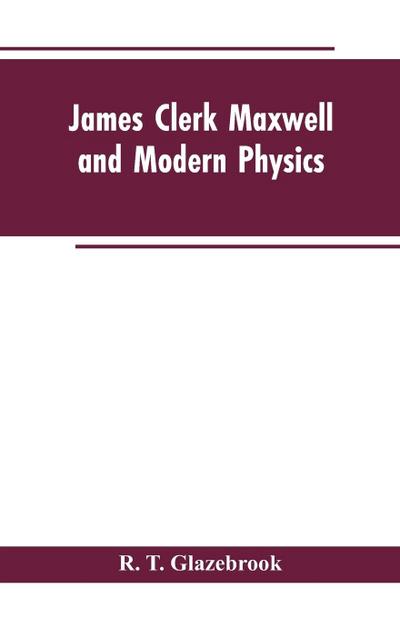James Clerk Maxwell and Modern Physics