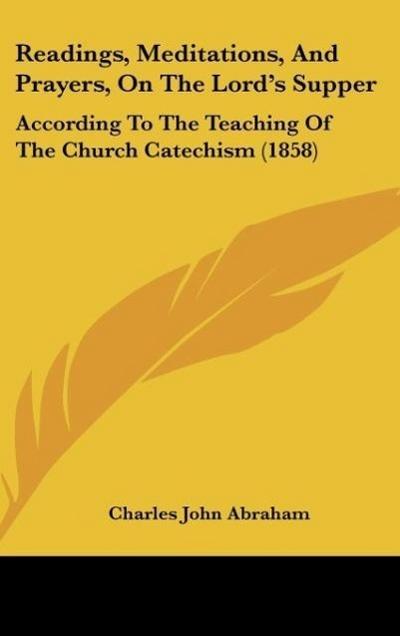 Readings, Meditations, And Prayers, On The Lord's Supper - Charles John Abraham