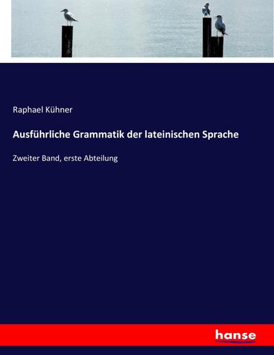 Ausführliche Grammatik der lateinischen Sprache