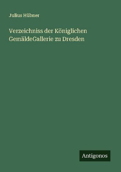 Verzeichniss der Königlichen GemäldeGallerie zu Dresden