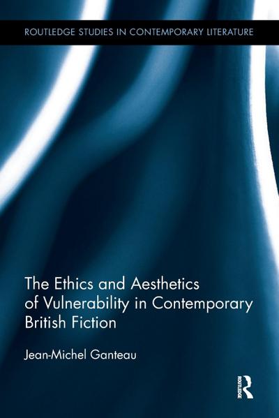 The Ethics and Aesthetics of Vulnerability in Contemporary British Fiction