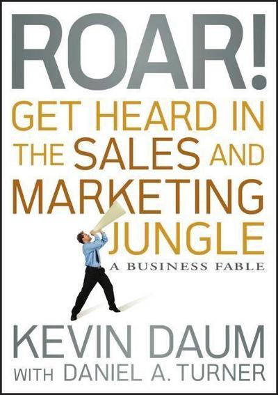 Roar! Get Heard in the Sales and Marketing Jungle