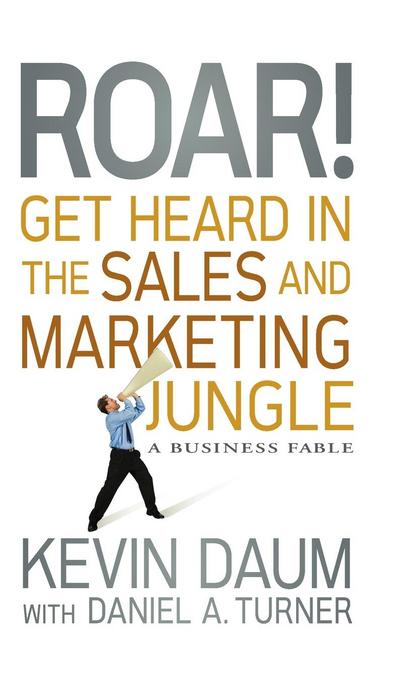 Roar! Get Heard in the Sales and Marketing Jungle