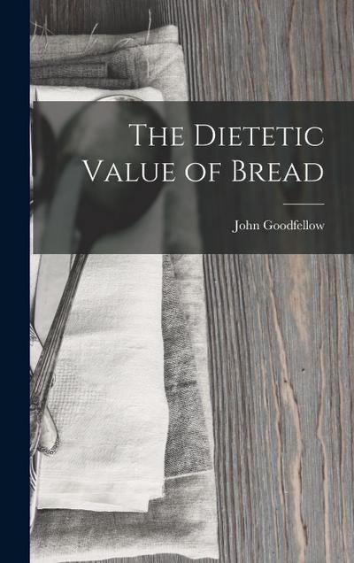 The Dietetic Value of Bread
