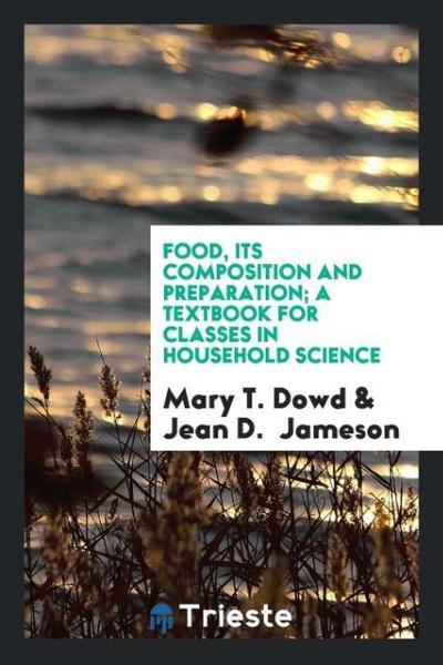 Food, Its Composition and Preparation; A Textbook for Classes in Household Science