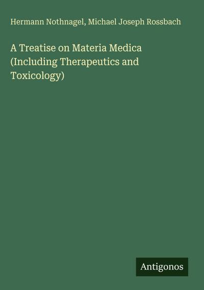 A Treatise on Materia Medica (Including Therapeutics and Toxicology)