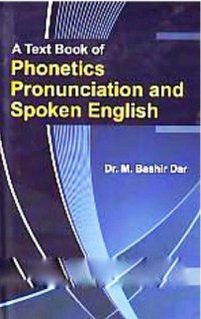 A Text Book of Phonetics Pronunciation and Spoken English