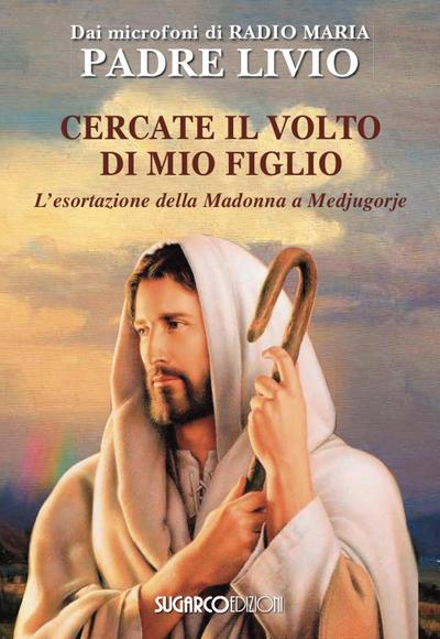 Cercate il volto di mio figlio. L’esortazione della Madonna a Medjugorje