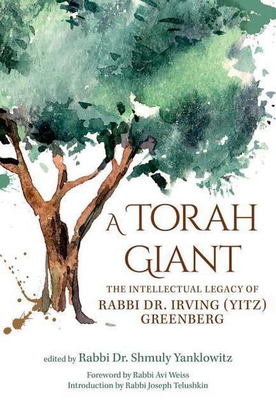 A Torah Giant: The Intellectual Legacy of Rabbi Dr. Irving (Yitz) Greenberg