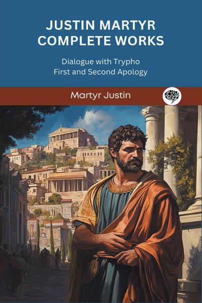 Justin Martyr Complete Works