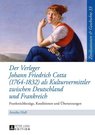 Der Verleger Johann Friedrich Cotta (1764¿1832) als Kulturvermittler zwischen Deutschland und Frankreich