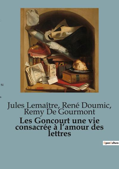 Les Goncourt une vie consacrée à l’amour des lettres