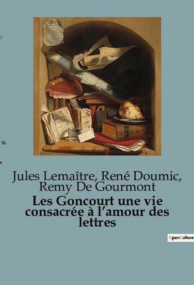 Les Goncourt une vie consacrée à l¿amour des lettres