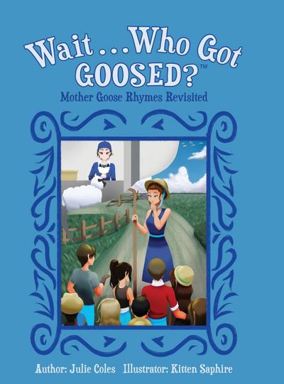 Wait...Who Got Goosed?(TM) Mother Goose Rhymes Revisited