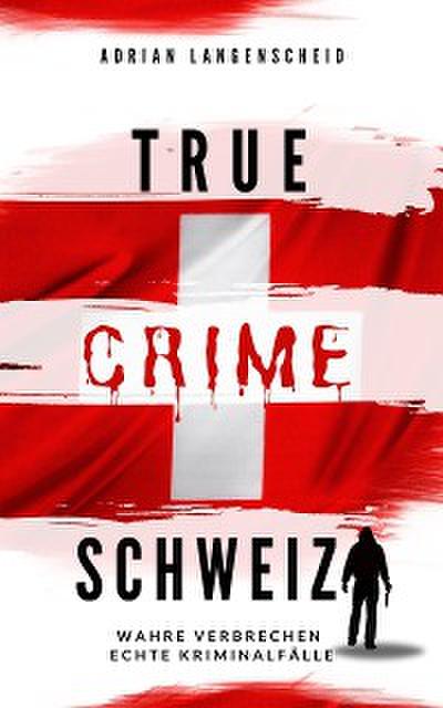 True Crime Schweiz