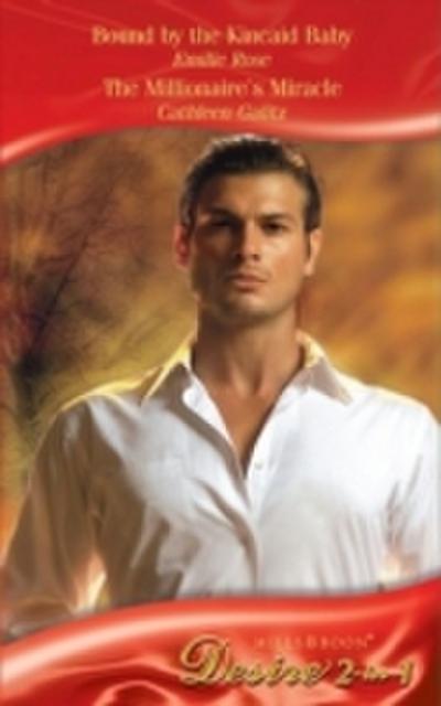 Bound by the Kincaid Baby / The Millionaire’s Miracle: Bound by the Kincaid Baby / The Millionaire’s Miracle (Mills & Boon Desire)