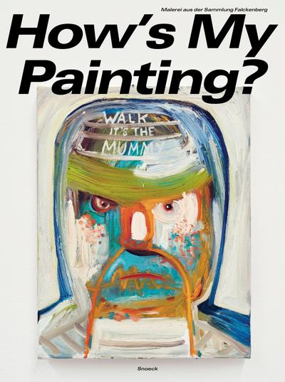 How’s My Painting? Malerei aus der Sammlung Falckenberg