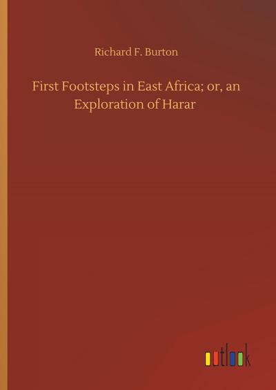 First Footsteps in East Africa; or, an Exploration of Harar
