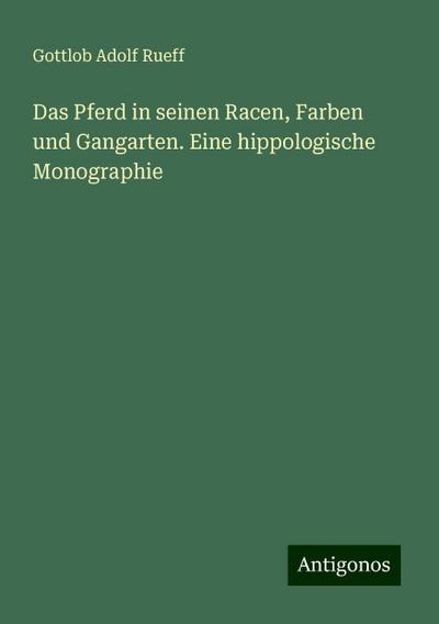Rueff, G: Pferd in seinen Racen, Farben und Gangarten. Eine
