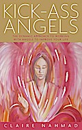 Kick-Ass Angels: The Dynamic Approach to Working with Angels to Improve Your Life - Claire Nahmad Author