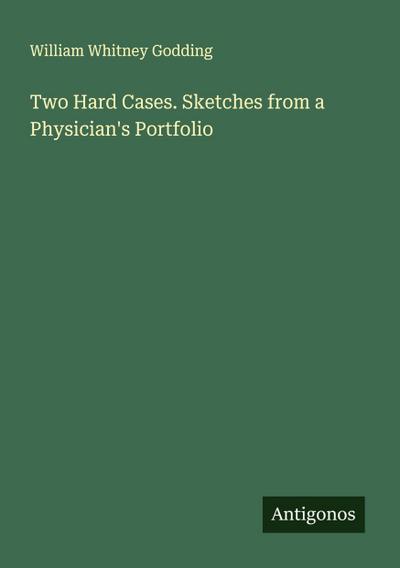 Two Hard Cases. Sketches from a Physician’s Portfolio