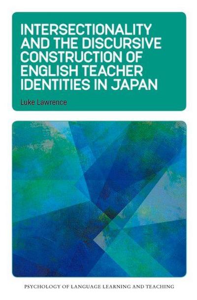 Intersectionality and the Discursive Construction of English Teacher Identities in Japan