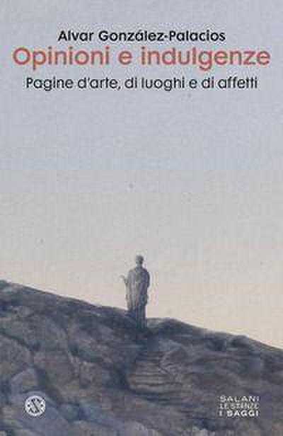 Opinioni e indulgenze. Pagine d’arte, di luoghi e di affetti
