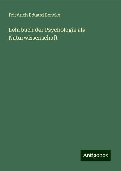 Beneke, F: Lehrbuch der Psychologie als Naturwissenschaft