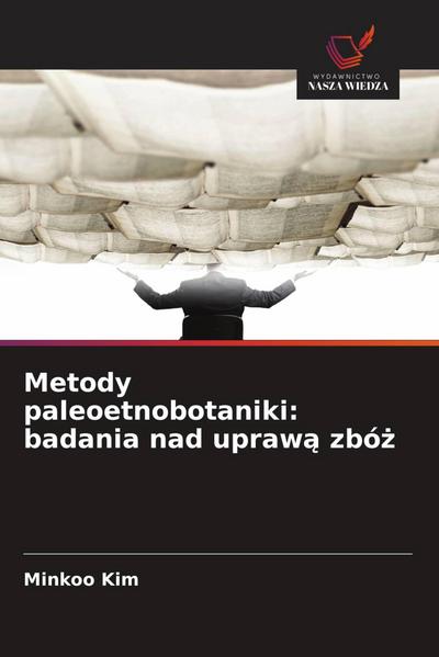 Metody paleoetnobotaniki: badania nad upraw¿ zbó¿