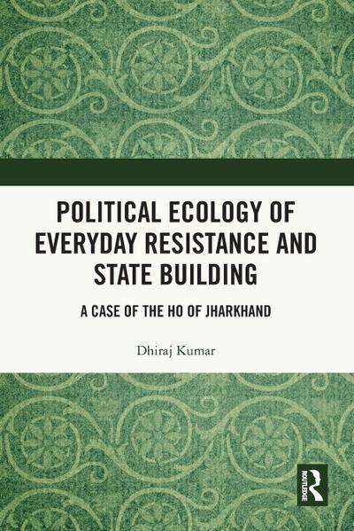 Political Ecology of Everyday Resistance and State Building
