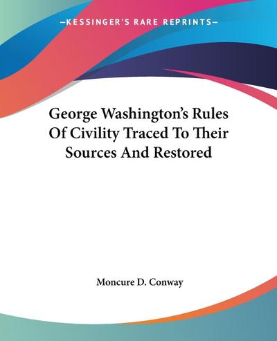 George Washington’s Rules Of Civility Traced To Their Sources And Restored