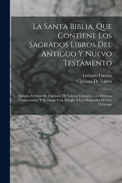 La Santa Biblia, Que Contiene Los Sagrados Libros Del Antiguo Y Nuevo Testamento