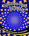 Unglaubliche optische Illusionen: Über 90 faszinierende Täuschungen