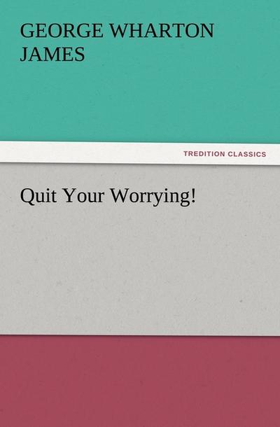 Quit Your Worrying!