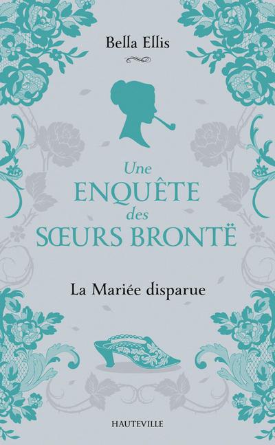 Une enquête des soeurs Brontë, T1 : La Mariée disparue