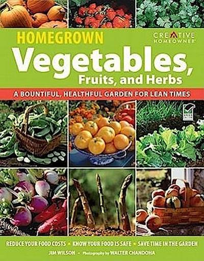 Homegrown Vegetables, Fruits, and Herbs: A Bountiful, Healthful Garden for Lean Times