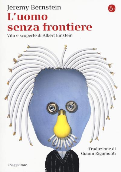 L’ uomo senza frontiere. Vita e scoperte di Albert Einstein