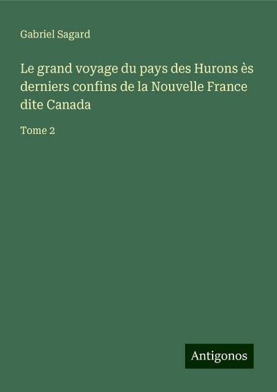 Le grand voyage du pays des Hurons ès derniers confins de la Nouvelle France dite Canada