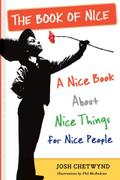 The Book of Nice: A Nice Book About Nice Things for Nice People: An Unabashedly Optimistic Exploration of Kindness, Good Deeds, Big Hearts, and Other Lovely Aspects of the Human Condition