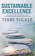 Sustainable Excellence: Ten Principles To Leading Your Uncommon And Extraordinary Life