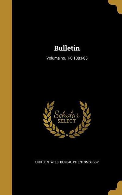 Bulletin; Volume no. 1-8 1883-85