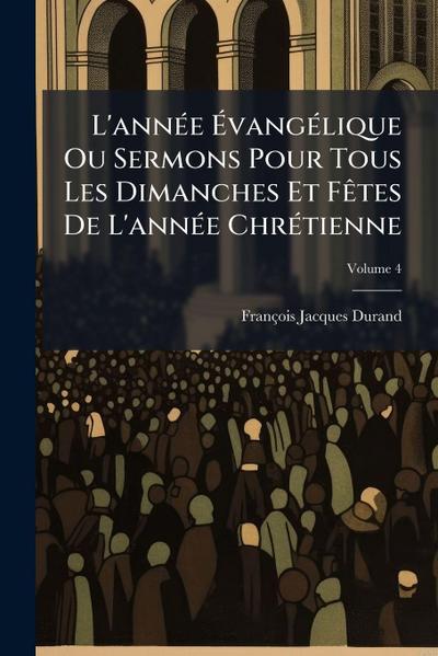 L’annÃ(c)e Ã&#137;vangÃ(c)lique Ou Sermons Pour Tous Les Dimanches Et FÃates De L’annÃ(c)e ChrÃ(c)tienne