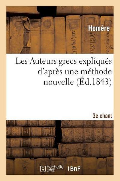 Les Auteurs Grecs Expliqués d’Après Une Méthode Nouvelle Par Deux Traductions Françaises. 3e Chant.