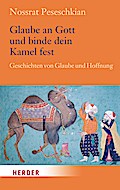 Glaube an Gott und binde dein Kamel fest: Geschichten von Glaube und Hoffnung