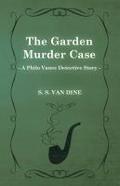 The Garden Murder Case (a Philo Vance Detective Story)